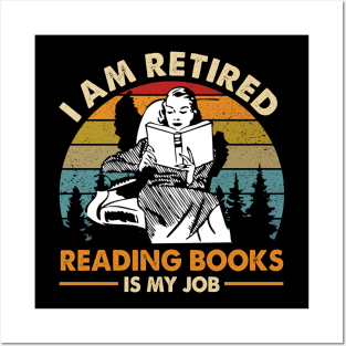 I Am Retired Reading Books Is My Job Posters and Art